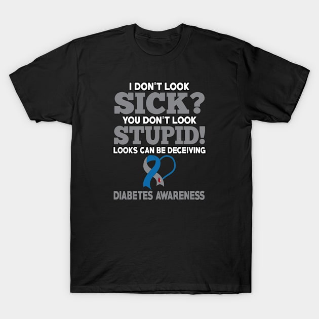 I Don't Look Sick Diabetes Awareness T-Shirt by Shaniya Abernathy